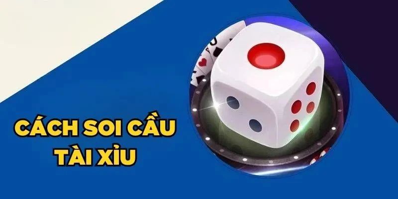 Cách soi cầu tài xỉu chi tiết